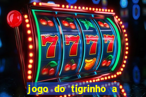 jogo do tigrinho a partir de r$ 1